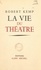 Robert Kemp - La vie du théâtre.