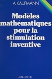 Arnold Kaufmann - Modèles mathématiques pour la stimulation inventive.