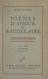 Jean Royère - Poèmes d'amour de Baudelaire - Le génie mystique. Avec des documents nouveaux.