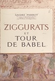 André Parrot - Ziggurats et Tour de Babel.