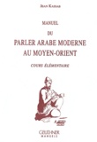 Jean Kassab - Manuel du parler arabe moderne au Moyen-Orient - Cours élémentaire.