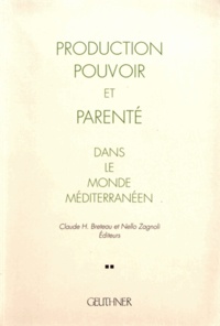 Claude-Henri Breteau et Nello Zagnoli - Production, pouvoir et parenté dans le monde méditerranéen - De Sumer à nos jours.