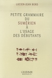 Lucien-Jean Bord - Petite grammaire du sumérien à l'usage des débutants.