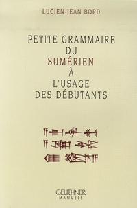 Lucien-Jean Bord - Petite grammaire du sumérien à l'usage des débutants.