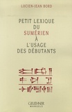 Lucien-Jean Bord - Petit lexique du sumérien à l'usage des débutants.