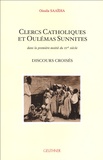 Oissila Saaïdia - Clercs catholiques et oulémas sunnites dans la première moitié du XXe siècle - Discours croisés.