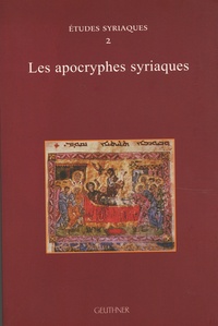Alain Desreumaux et Muriel Debié - Les apocryphes syriaques.