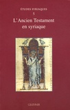 Françoise Briquel-Chatonnet et Philippe Le Moigne - L'Ancien Testament en syriaque.