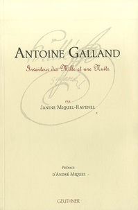 Janine Miquel-Ravenel - Antoine Galland - Inventeur des Mille et une Nuits.