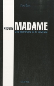 Fida Bizri - Pidgin Madame - Une grammaire de la servitude.
