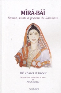 Patrick Mandala - Mira-Bai - Femme, sainte et poétesse du Rajasthan - 108 chants d'amour.