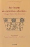 Françoise Briquel-Chatonnet et Muriel Debié - Sur les pas des Araméens chrétiens - Mélanges offerts à Alain Desreumaux.