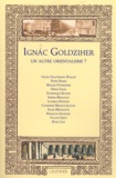 Céline Trautmann-Waller et Willem Otterspeer - Ignac Goldziher, un autre orientalisme ?.