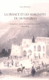 Yann Bouyrat - La France et les maronites du Mont-Liban - Naissance d'une relation privilégiée (1831-1861).
