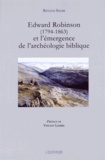 Renaud Soler - Edward Robinson (1794-1863) et l'émergence de l'archéologie biblique.