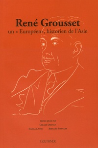 Gérard Dédéyan et Isabelle Augé - René Grousset : un "Européen", historien de l'Asie.