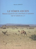 Mounir Arbach - Le Yémen ancien - Histoire inachevée des cités-Etats et royaumes (VIIIe-VIe siècles av. J.-C.).