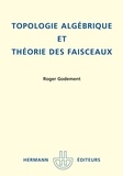 Roger Godement - Topologie algébrique et théorie des faisceaux.