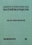Jean Dieudonné - Abrégé d'histoire des mathématiques - 1700-1900.