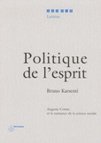 Bruno Karsenti - Politique de l'esprit - Auguste Comte et la naissance de la science sociale.