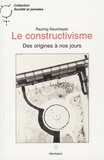 Razmig Keucheyan - Le constructivisme - Des origines à nos jours.