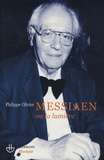 Philippe Olivier - Olivier Messiaen ou la lumière.