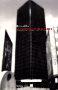 Bernard Diu - La constellation de la Vierge - Autobiographie d'un savant aux prises avec la Vie.