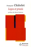 François Châtelet - Logos et praxis - Recherches sur la signification théorique du marxisme.