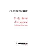 Arthur Schopenhauer - Sur la liberté de la volonté.