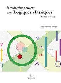 Maurice Bernadet - Introduction pratique aux logiques classiques - Avec exercices corrigés.