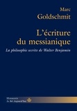 Marc Goldschmit - L'écriture du messianique - La philosophie secrète de Walter Benjamin.