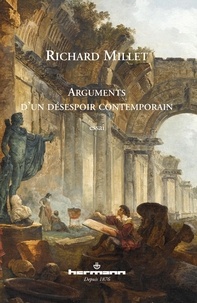 Richard Millet - Arguments d'un désespoir contemporain.