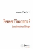 Claude Debru - Penser linconnu ? - La recherche en biologie.