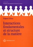 Edgard Elbaz - Interactions fondamentales et structure de la matière.