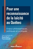 Daniel Baril et Yvan Lamonde - Pour une reconnaissance de la laïcité au Québec - Enjeux philosophiques, politiques et juridiques.