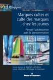 Jocelyn Lachance et Louis Mathiot - Marques cultes et culte des marques chez les jeunes - Penser l'adolescence avec la consommation.