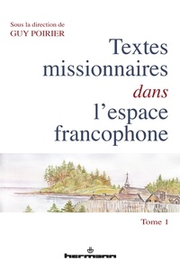 Guy Poirier - Textes missionnaires dans l'espace francophone - Tome 1, Rencontre, réécriture, mémoire.