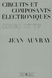 Jean Auvray - Circuits et composants électroniques - Cours et T.P..