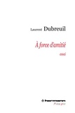 Laurent Dubreuil - A force d'amitié.