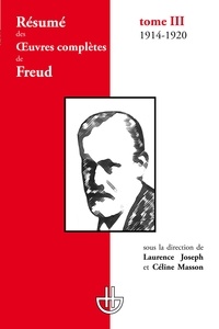 Céline Masson et Laurence Joseph - Résumé des oeuvres complètes de Freud - Tome 3, 1914-1920.