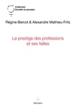 Régine Bercot et Alexandre Mathieu-Fritz - Le prestige des professions et ses failles - Huissiers de justice, chirurgiens et sociologues.