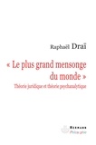 Raphaël Draï - Le plus grand mensonge du monde - Théorie juridique et théorie psychanalytique.