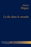 Michel Deguy - La fin dans le monde.