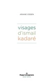 Ariane Eissen - Visages d'Ismail Kadaré.