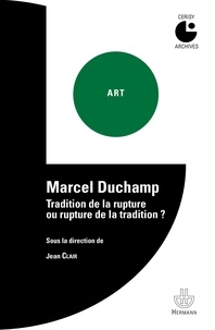 Jean Clair - Marcel Duchamp - Tradition de la rupture ou rupture de la tradition ?.