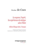 Nicolas de Cues - La sagesse, l'esprit, les expériences de statique selon l'Idiot - Edition bilingue latin-français.