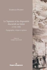 Isabelle Pichet - Le Tapissier et les dispositifs discursifs au Salon (1750-1789) - Expographie, critique et opinion.