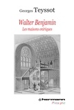 Georges Teyssot - Walter Benjamin - Les maisons oniriques.