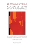 Xavier Bruel et Paul-Henri Giraud - Le travail du visible - Claude Esteban et le arts plastiques.