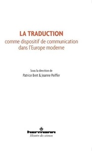 Patrice Bret et Jeanne Peiffer - La traduction comme dispositif de communication dans l'Europe moderne.